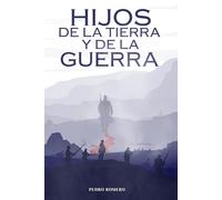 Hijos de la Tierra y de la Guerra: Una novela histórica épica de la Guerra del Pacífico (1879-1884), de amor, resistencia y culturas en choque