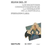 Hijos del 27: Los escritores cinematográficos de la Generación de la República: 1 (Ensayo)
