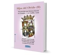 HIJOS DEL OLVIDO (II): DESCONOCIDOS QUE HICIERON HISTORIA EN EL MUNDO... Y EN CASTILLA Y LEÓN