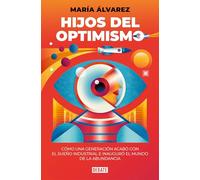 Hijos del optimismo: Cómo una generación acabó con el sueño industrial e inauguró el mundo de la abundancia (Sociedad)