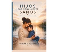 Hijos emocionalmente sanos: Guía para madres que crían solas