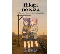 Hikari no Kizu Volume 2: Echoes of a Fading Light: Where Distance Grows, and What Remains Begins to Change