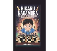HIKARU NAKAMURA: THE STORY OF A CHESS KID:KIDS BIOGRAPHY BOOK
