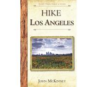 HIKE Los Angeles: Best Day Hikes in L.A.'s Parks, Preserves and Wild Places