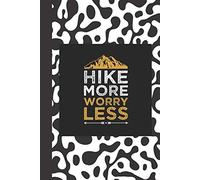 Hike More Worry Less: Hiking Trails Logbook & Journal for Recording and Rating Hiking Trips Includes Prompts and Memory Section - Gift for Hikers and Backpackers