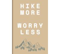Hike More Worry Less Journal: Trail Logbook and Notebook for Journeys