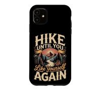 Hike Until You Like Yourself Again Hiking Hiker Trail Case for iPhone 11