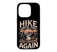 Hike Until You Like Yourself Again Hiking Hiker Trail Case for iPhone 14 Pro