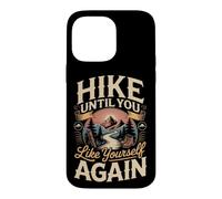Hike Until You Like Yourself Again Hiking Hiker Trail Case for iPhone 14 Pro Max