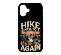Hike Until You Like Yourself Again Hiking Hiker Trail Case for iPhone 16