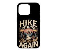Hike Until You Like Yourself Again Hiking Hiker Trail Case for iPhone 16 Pro