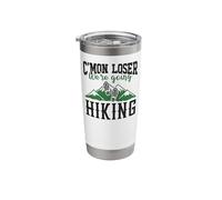Hiker C'mon Loser We're Going Hiking Stainless Steel Insulated Tumbler