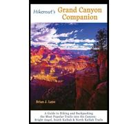 Hikernut′s Grand Canyon Companion - A Guide to Hiking and Backpacking the Most Popular Trails into the Canyon 2e