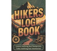 Hikers Log Book: Trail Journal | Hiking Logbook | Notebook for Journeys | Day & Overnight Checklists, Tips & Tricks, Guided Trail Logs With Prompts ... & Photos | Gifts for Hikers & Outdoor Lovers