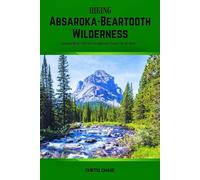 Hiking Absaroka-Beartooth Wilderness: Experience Nature's Best Top Trails with Expert Survival Tips and Advice