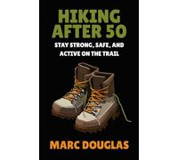Hiking After 50: Stay Strong, Safe, and Active on the Trail