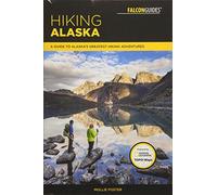 Hiking Alaska: A Guide to Alaska's Greatest Hiking Adve - Paperback NEW Foster,