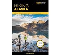 Hiking Alaska: A Guide to Alaska's Greatest Hiking Adventures (Regional Hiking Series)