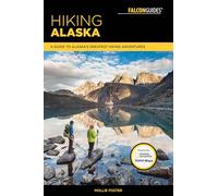Hiking Alaska: A Guide to Alaska's Greatest Hiking Adventures (Regional Hiking Series)