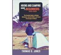 HIKING AND CAMPING GUIDE FOR BEGINNERS 2025-2026: The Essential Guide to Outdoor Adventures, Survival Skills, and Stress- Free Escapes in Nature