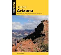 Hiking Arizona a Guide to Thepb: A Guide to the State's Greatest Hiking Adventures (State Hiking Guides Series)