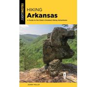 Hiking Arkansas : A Guide to the State's Greatest Hiking Adventures
