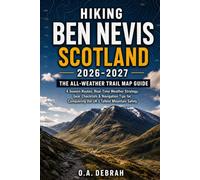 Hiking Ben Nevis Scotland 2026-2027: The All-Weather Trail Map Guide 4 Season Routes, Real-Time Weather Strategy, Gear Checklists & Navigation Tips ... Mountain Safely (The Wild Paths Collection)