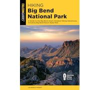 Hiking Big Bend National Park: A Guide to the Big Bend Area's Greatest Hiking Adventures, Including Big Bend Ranch State Park, Fourth Edition (Regional Hiking Series)
