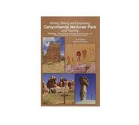 Hiking, Biking and Exploring Canyonlands National Park and Vicinity: Featuring: Hiking, Biking, Geology & Archaeology, and Cowboy, Ranching & Trail Building History