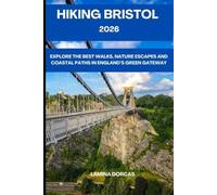 HIKING BRISTOL 2026: Explore the Best Walks, Nature Escapes And Coastal Paths in England’s Green Gateway (Trailblazer Series - Step Into Nature’s Hidden Paths)