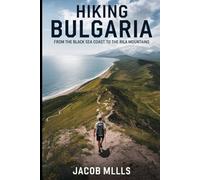 HIKING BULGARIA: From The Black Sea Coast To The Rila MOUNTAINS 2025 (AROUND THE WORLD GUIDE BOOKS)
