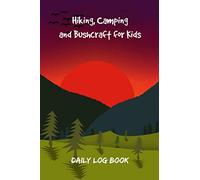 Hiking, Camping and Bushcraft for Kids, Daily Log Book: Outdoors book for kids to learn and practice notating surroundings & supplies, 6x9 fits in ... the blank prompts, plus notes, sketch pages.