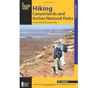 Hiking Canyonlands and Arches National Parks: A Guide To The Parks' Greatest Hikes (Regional Hiking Series)