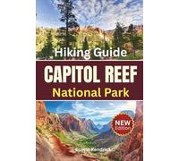 Hiking Capitol Reef National Park: Easy day hikes, your comprehensive tool for understanding and exploring the trails