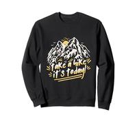 Hiking Day Take A Hike Its Today Sweatshirt