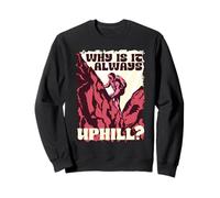 Hiking Day Why Is It Always Uphill? Sweatshirt