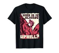 Hiking Day Why is It Always Uphill? T-Shirt