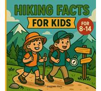 Hiking Facts for Kids 8-14: Trails, Gear, Safety & Wildlife-Smart Tips for Young Explorers