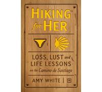 Hiking for Her: Loss, Lust and Life Lessons on the Camino de Santiago