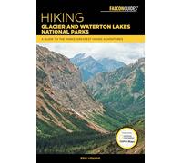 Hiking Glacier and Waterton Lakes National Parks: A Guide to the Parks' Greatest Hiking Adventures, 5th Edition (Regional Hiking Series)