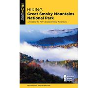 Hiking Great Smoky Mountains National Park: A Guide to the Park's Greatest Hiking Adventures, 3rd Edition: A Guide to the Park's Greatest Hiking Adventures (Regional Hiking Series)