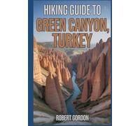 Hiking Guide to Green Canyon, Turkey: A Comprehensive Book Exploring Nature for a Memorable Hiking Experience.