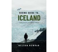 Hiking Guide To Iceland: Explore Nature Like Never Before (Top Hiking Destinations and Trails)