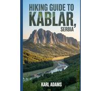 Hiking Guide to Kablar, Serbia: A Handbook for an Extraordinary Hiking Expedition.