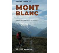 Hiking Guide To Mont Blanc: Trails You Can’t Afford to Miss (Top Hiking Destinations and Trails)