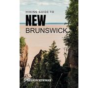 Hiking Guide To New Brunswick: A Hiker’s Dream Come True (Top Hiking Destinations and Trails)