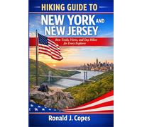 HIKING GUIDE TO NEW YORK AND NEW JERSEY: Best Trails, Views, and Day Hikes for Every Explorer
