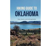 Hiking Guide To Oklahoma: Explore, Exercise, and Enjoy the Outdoors! (Top Hiking Destinations and Trails)