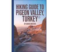 Hiking Guide to Pigeon Valley, Turkey: A Comprehensive Book to Unravel Nature's Elegance. (Thrilling Hiking Adventures Outdoor.)