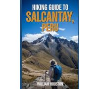 Hiking Guide to Salcantay, Peru: A Handbook Exploring Nature for an Exceptional Trek. (My Hiking Adventures)
